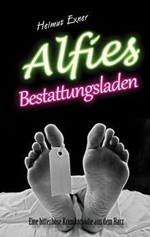 Alfies Bestattungsladen: Eine bitterböse Krimikomödie aus dem Harz