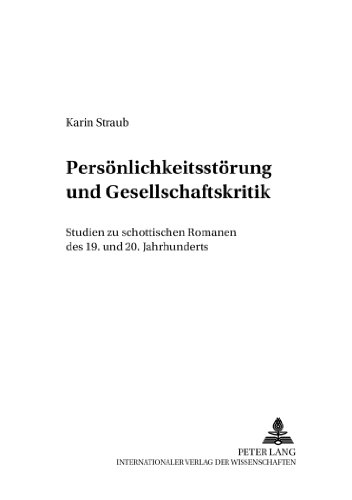 Persönlichkeitsstörung und Gesellschaftskritik: Studien zu schottischen Romanen des 19. und 20. Jahrhunderts (Beiträge zur anglo-amerikanischen Literatur)