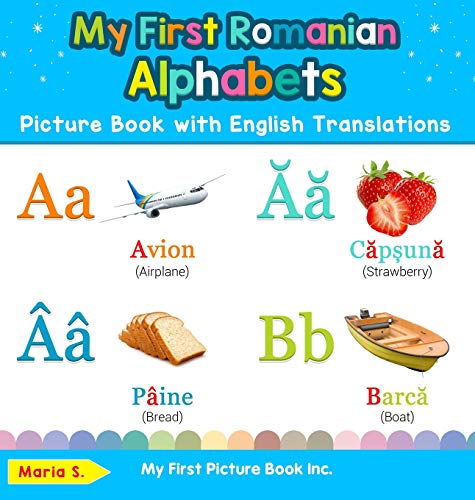 My First Romanian Alphabets Picture Book with English Translations: Bilingual Early Learning & Easy Teaching Romanian Books for Kids (Teach & Learn Basic Romanian Words for Children, Band 1)