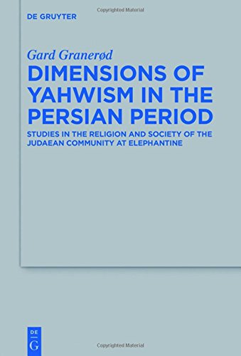 Dimensions of Yahwism in the Persian Period: Studies in the Religion and Society of the Judaean Community at Elephantine (Beihefte zur Zeitschrift für die alttestamentliche Wissenschaft, Band 488)