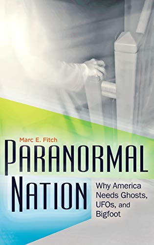 Paranormal Nation: Why America Needs Ghosts, UFOs, and Bigfoot