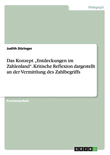 Das Konzept Entdeckungen im Zahlenland. Kritische Reflexion dargestellt an der Vermittlung des Zahlbegriffs
