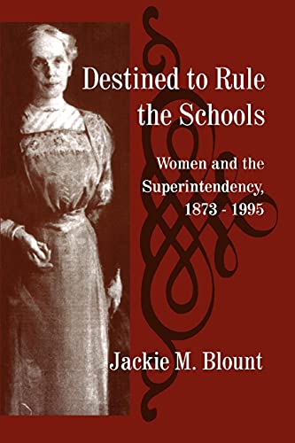 Destined to Rule the Schools: Women and the Superintendency, 1873-1995 (Suny Series, Educational Leadership) (S U N Y SERIES ON EDUCATIONAL LEADERSHIP)