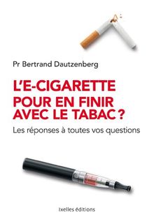 L'e-cigarette pour en finir avec le tabac ? : les réponses à toutes vos questions