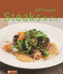Steaks & Co. (Junge Küche): Steaks, Koteletts, Braten, Schnitzel, Piccata & Filets in den verschiedensten Varianten