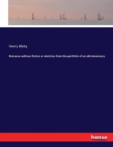 Romance without fiction or sketches from the portfolio of an old missionary