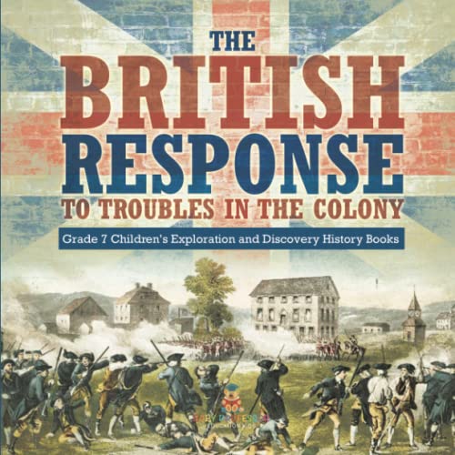 The British Response to Troubles in the Colony Grade 7 Children's Exploration and Discovery History Books