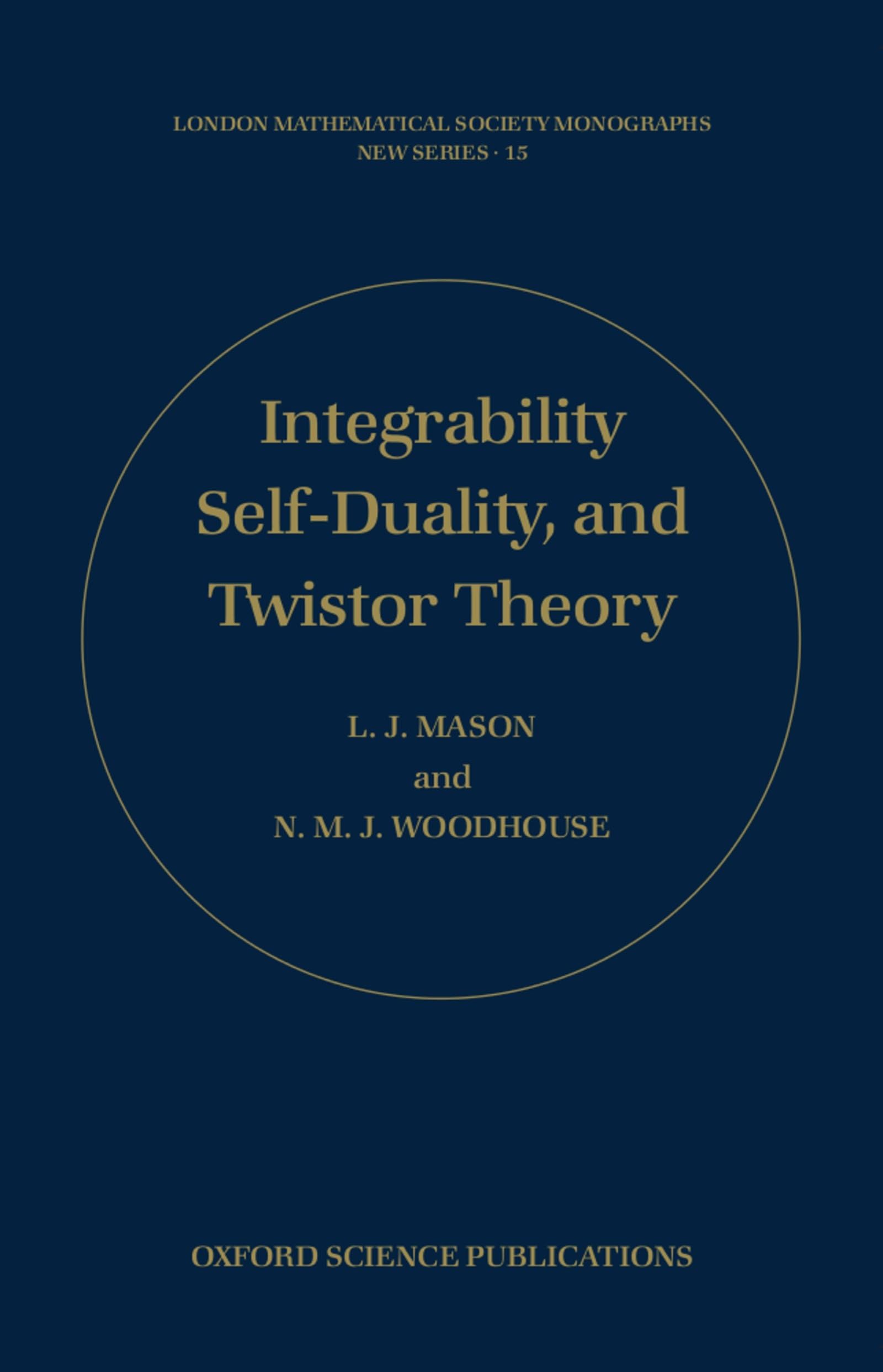 Integrability, Self-Duality, and Twistor Theory (London Mathematical Society Monographs New Series, Band 15)