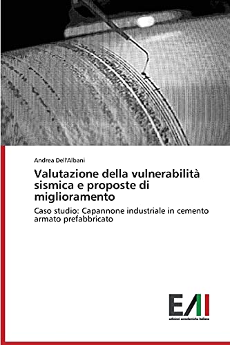 Valutazione della vulnerabilità sismica e proposte di miglioramento: Caso studio: Capannone industriale in cemento armato prefabbricato