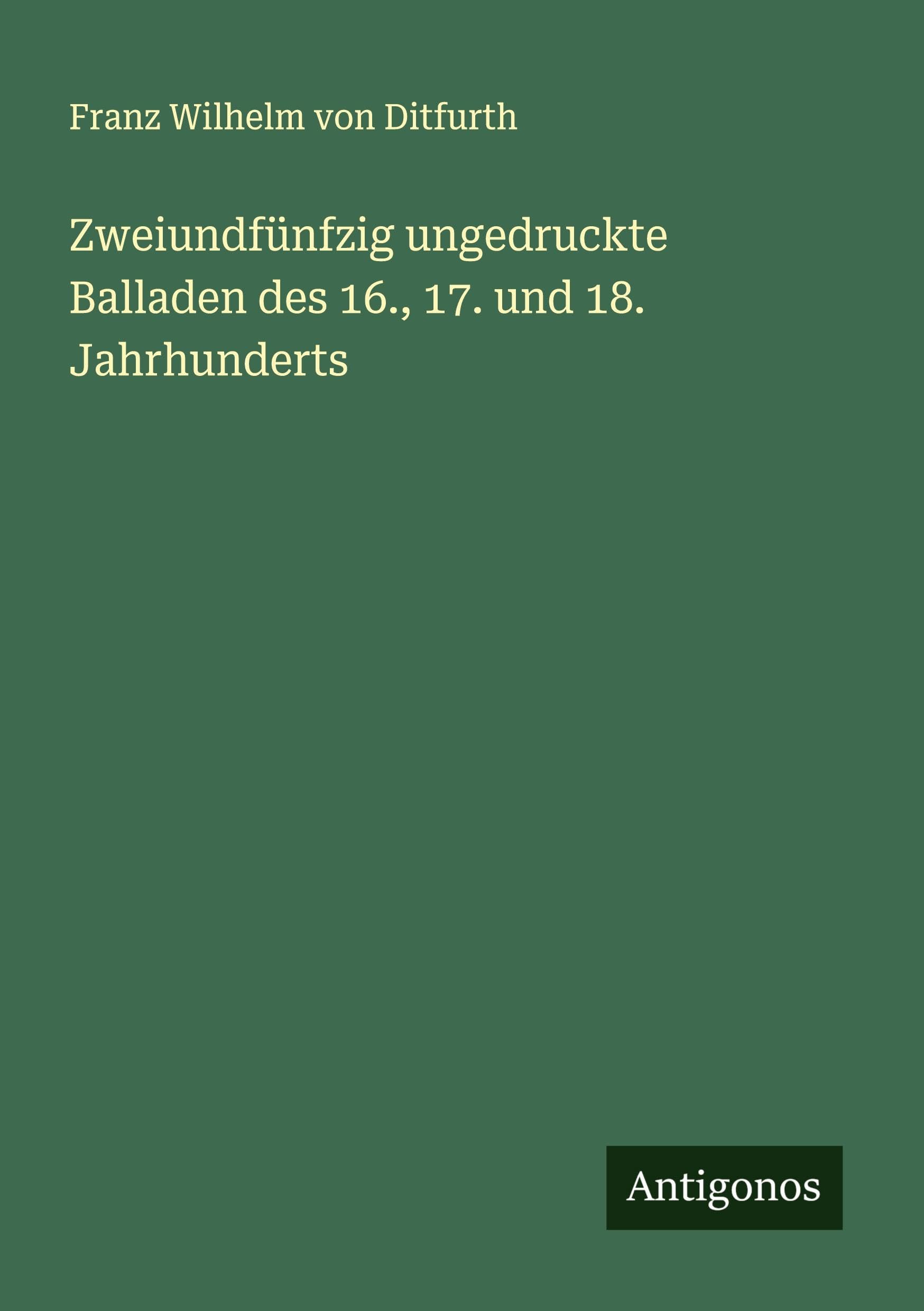 Zweiundfünfzig ungedruckte Balladen des 16., 17. und 18. Jahrhunderts