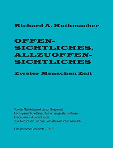 Offensichtliches, Allzuoffensichtliches. Zweier Menschen Zeit, Teil 3: Von der Nachkriegszeit bis zur Gegenwart. Eine deutsche Geschichte