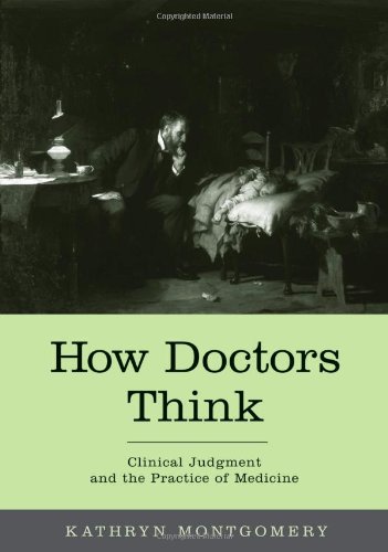 How Doctors Think: Clinical Judgment and the Practice of Medicine: Clinical Judgement and the Practice of Medicine