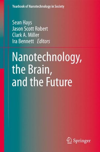 Nanotechnology, the Brain, and the Future (Yearbook of Nanotechnology in Society)