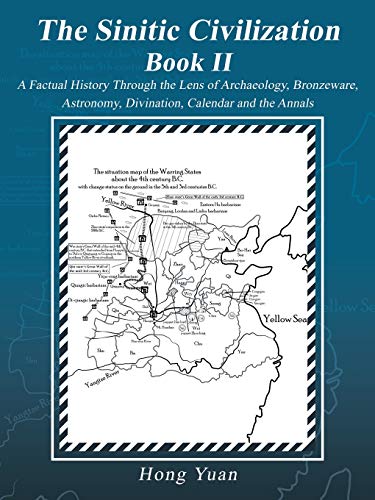 The Sinitic Civilization Book II: A Factual History Through the Lens of Archaeology, Bronzeware, Astronomy, Divination, Calendar and the Annals