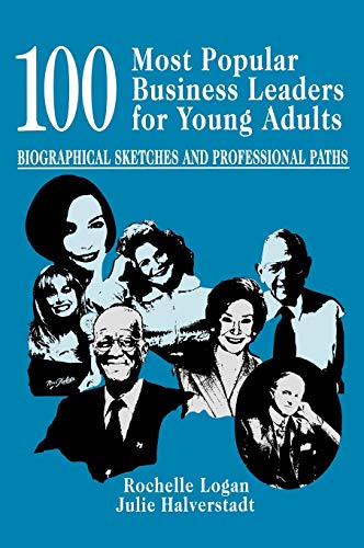 100 Most Popular Business Leaders for Young Adults: Biographical Sketches and Professional Paths (Profiles and Pathways Series)
