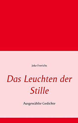 Das Leuchten der Stille: Ausgewählte Gedichte