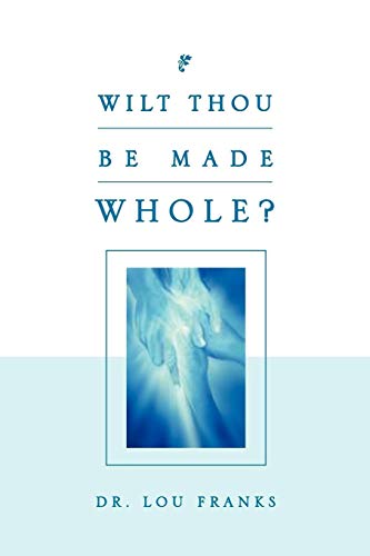 WILT THOU BE MADE WHOLE?