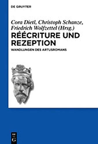 Réécriture und Rezeption: Wandlungen des Artusromans (Schriften der Internationalen Artusgesellschaft, Band 14)