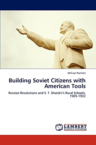 Building Soviet Citizens with American Tools: Russian Revolutions and S. T. Shatskii’s Rural Schools, 1905-1932