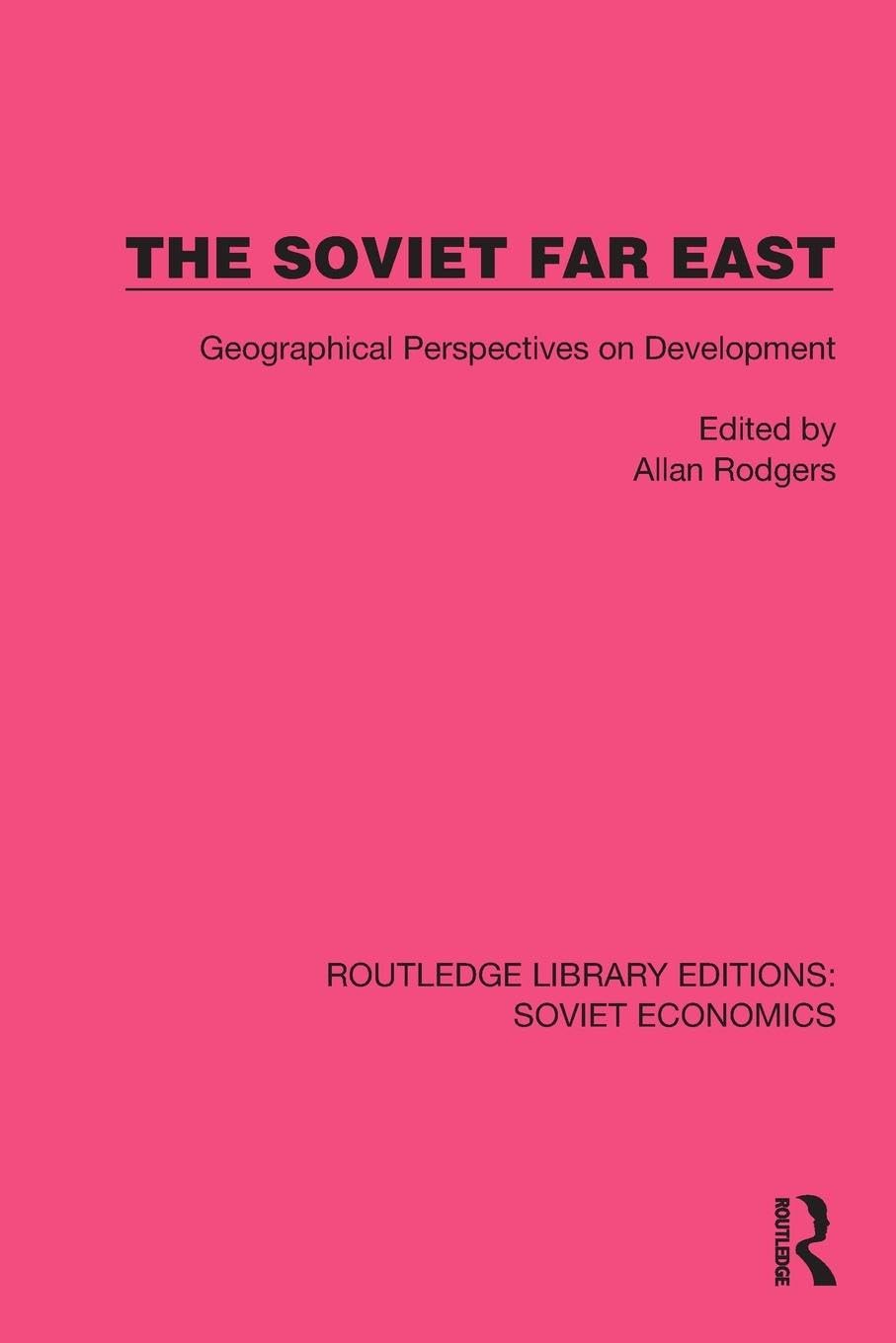 The Soviet Far East: Geographical Perspectives on Development (Routledge Library Editions: Soviet Economics)