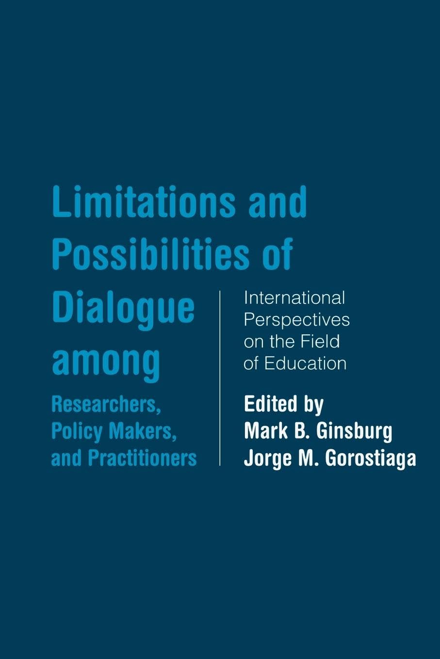 Limitations and Possibilities of Dialogue among Researchers, Policymakers, and Practitioners: International Perspectives on the Field of Education (Studies in Education/Politics)