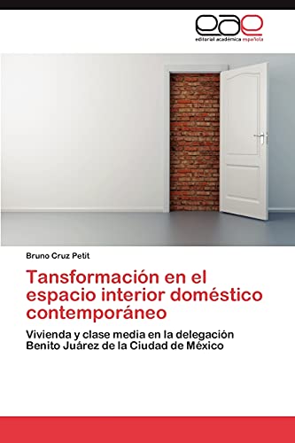 Tansformación en el espacio interior doméstico contemporáneo: Vivienda y clase media en la delegación Benito Juárez de la Ciudad de México