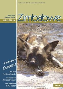 Reisen in Zimbabwe: Zimbabwe komplett - alle Nationalparks, interessante Allradstrecken, wertvolle GPS-Daten. Ein Reisebegleiter für Natur und Abenteuer