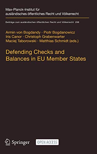 Defending Checks and Balances in EU Member States: Taking Stock of Europe’s Actions (Beiträge zum ausländischen öffentlichen Recht und Völkerrecht, 298, Band 298)
