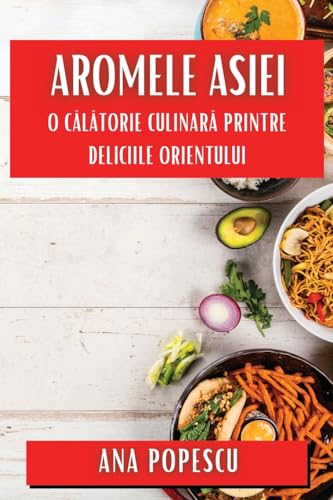 Aromele Asiei: O C¿l¿torie Culinara¿ Printre Deliciile Orientului