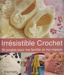 Irrésistible crochet : 30 projets pour ma famille et ma maison