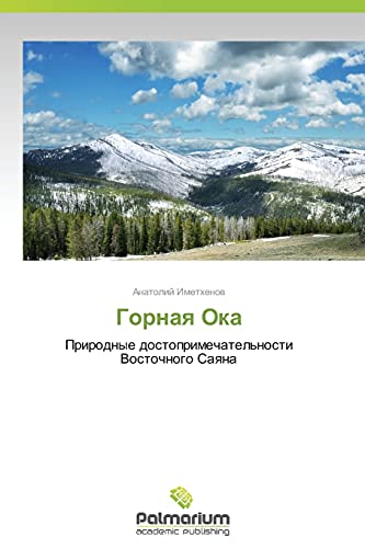 Gornaya Oka: Prirodnye dostoprimechatel'nosti Vostochnogo Sayana: Prirodnye dostoprimechatel'nosti Vostochnogo Saqna