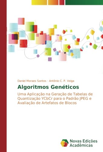 Algoritmos Genéticos: Uma Aplicação na Geração de Tabelas de Quantização YCbCr para o Padrão JPEG e Avaliação de Artefatos de Blocos