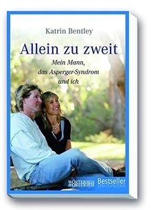 Allein zu zweit: Mein Mann, das Asperger-Syndrom und ich