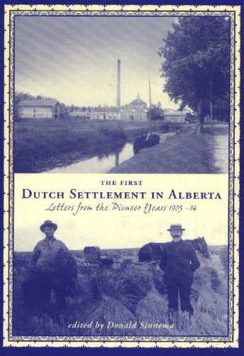 First Dutch Settlement in Alberta: Letters from the Pioneer Years, 1903-14 (New) (Canadian Journal Of Netherlandic Studies, Band 25)
