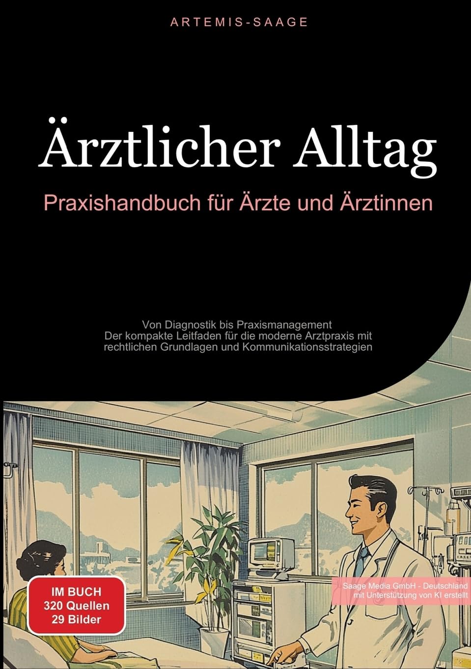 Ärztlicher Alltag: Praxishandbuch für Ärzte und Ärztinnen: Von Diagnostik bis Praxismanagement - Der kompakte Leitfaden für die moderne Arztpraxis mit ... Grundlagen und Kommunikationsstrategien