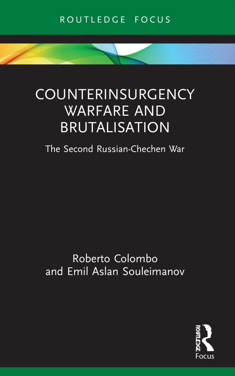 Counterinsurgency Warfare and Brutalisation: The Second Russian-Chechen War (Cass Military Studies)