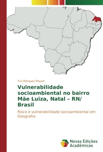 Vulnerabilidade socioambiental no bairro Mãe Luiza, Natal – RN/ Brasil: Risco e vulnerabilidade socioambiental em Geografia