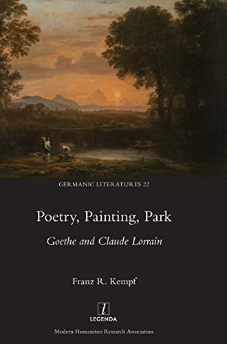 Poetry, Painting, Park: Goethe and Claude Lorrain (Germanic Literatures, Band 22)