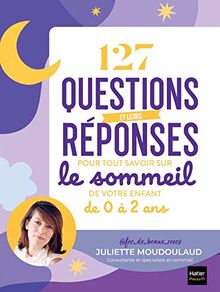 127 questions et leurs réponses pour tout savoir sur le sommeil de votre enfant de 0 à 2 ans