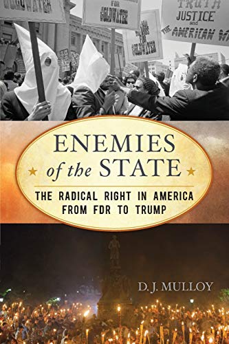 Enemies of the State: The Radical Right in America from FDR to Trump, Updated Edition (American Ways)