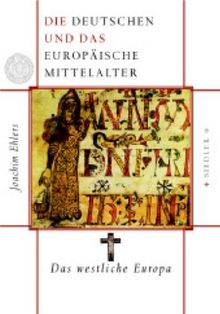 Die Deutschen und das europäische Mittelalter: Das westliche Europa