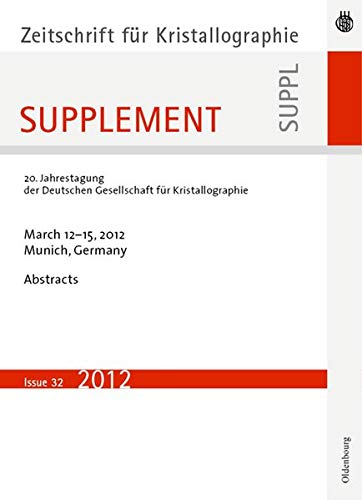 20. Jahrestagung der Deutschen Gesellschaft für Kristallographie; March 2012, Munich, Germany (Zeitschrift für Kristallographie / Supplemente, Band 32)