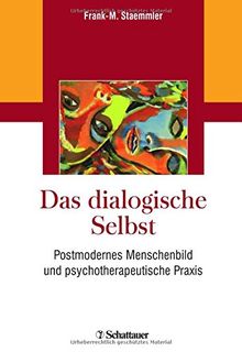 Das dialogische Selbst: Postmodernes Menschenbild und psychotherapeutische Praxis