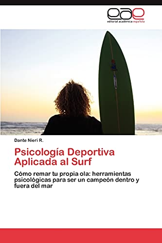 Psicología Deportiva Aplicada al Surf: Cómo remar tu propia ola: herramientas psicológicas para ser un campeón dentro y fuera del mar