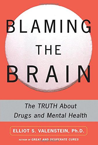 Blaming the Brain: The Truth About Drugs and Mental Health
