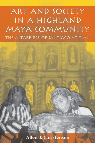 Art and Society in a Highland Maya Community: The Altarpiece of Santiago Atitlán (Linda Schele Series in Maya and Pre-Columbian Studies)