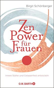 Zen-Power für Frauen: Innere Stärke und Gelassenheit entwickeln