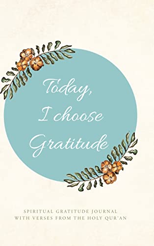 Today, I choose Gratitude: Spiritual Gratitude Journal With Verses from The Holy Qur'an