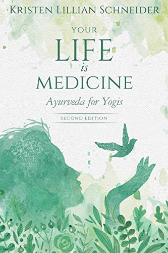 Your Life is Medicine: Ayurveda for Yogis (Your Life Is Your Medicine, Band 1)