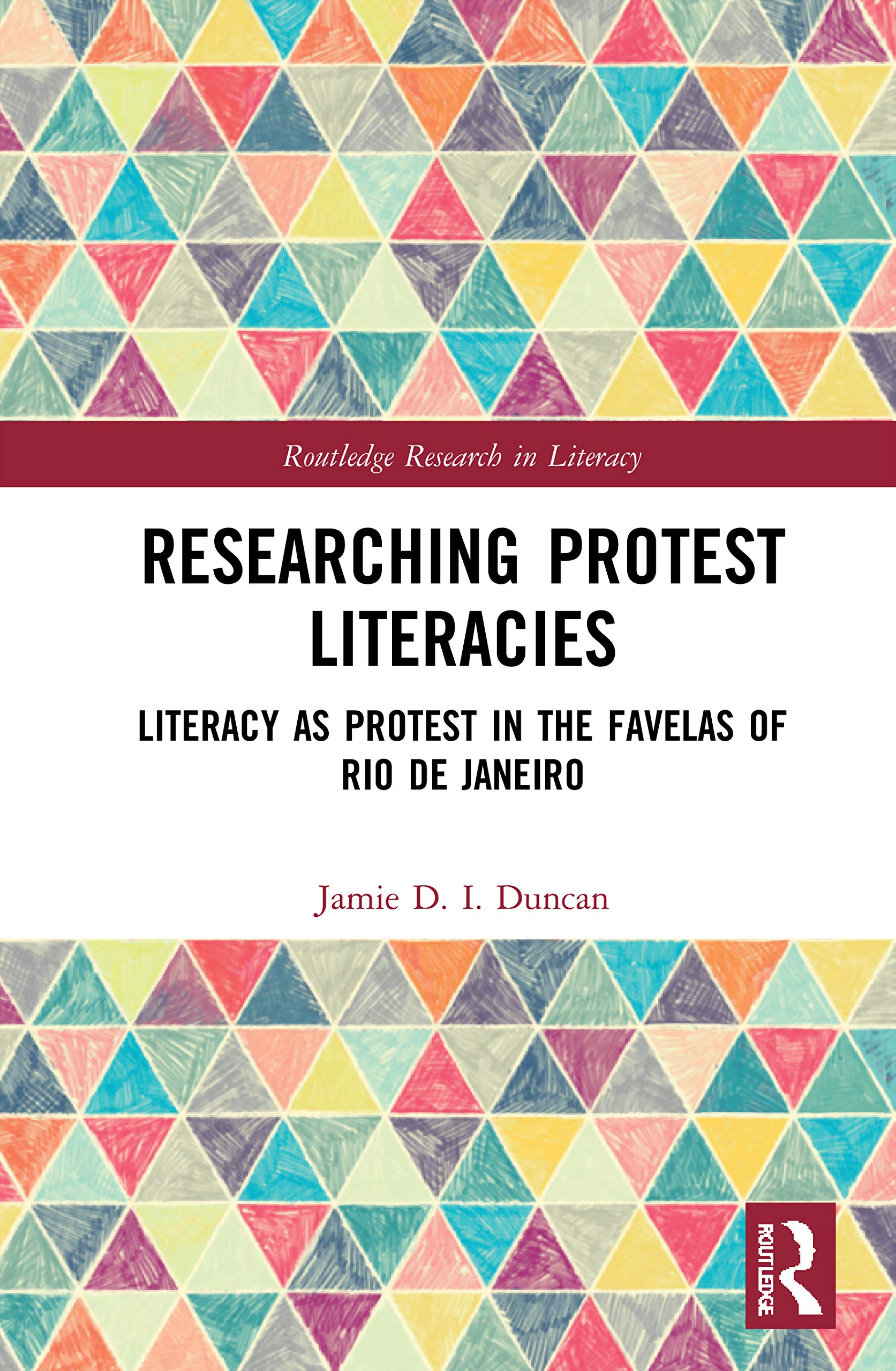 Researching Protest Literacies: Literacy as Protest in the Favelas of Rio de Janeiro (Routledge Research in Literacy)